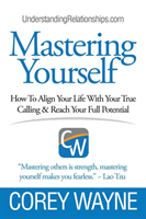 Mastering Yourself, How To Align Your Life With Your True Calling & Reach Your Full Potential