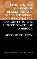 Living in the Shadow of Blackness as a Black Physician and Health Care Disparity in the United States of America Second Edition