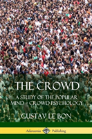 Crowd: A Study of the Popular Mind –  Crowd Psychology