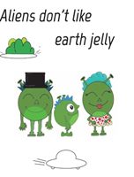 Aliens dont like eath jelly