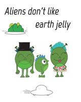 Aliens dont like eath jelly