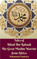 Tales of Bilaal Ibn Rabaah The Great Muslim Warrior from Africa