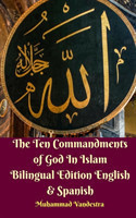 Ten Commandments of God In Islam Bilingual Edition English and Spanish