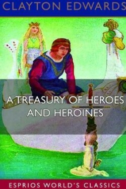 Treasury of Heroes and Heroines (Esprios Classics)