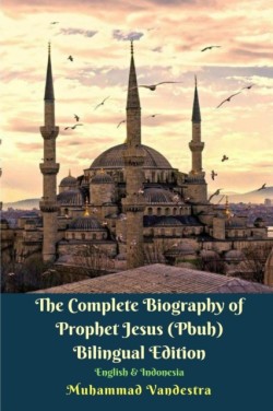 Complete Biography of Prophet Jesus (Pbuh) Bilingual Edition English and Indonesia