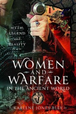 Women and Warfare in the Ancient World