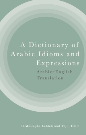 Dictionary of Arabic Idioms and Expressions Arabic-English Translation