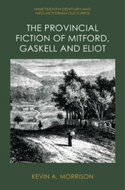 Provincial Fiction of Mitford, Gaskell and Eliot