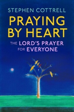 Praying by Heart: The Lord's Prayer for Everyone