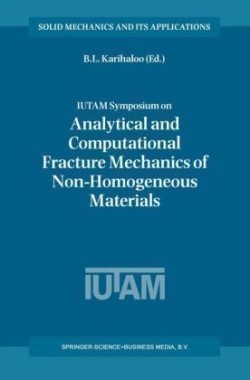 IUTAM Symposium on Analytical and Computational Fracture Mechanics of Non-Homogeneous Materials