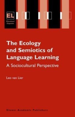 Ecology and Semiotics of Language Learning A Sociocultural Perspective