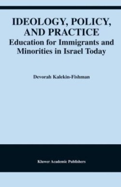 Ideology, Policy, and Practice Education for Immigrants and Minorities in Israel Today