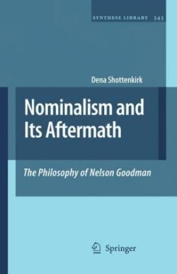 Nominalism and Its Aftermath: The Philosophy of Nelson Goodman