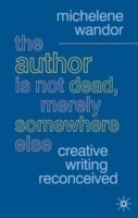 Author Is Not Dead, Merely Somewhere Else Creative Writing after Theory
