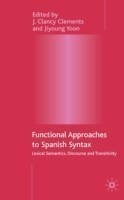 Functional Approaches to Spanish Syntax Lexical Semantics, Discourse and Transitivity