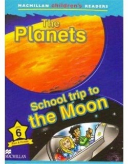 Macmillan Children's Readers Level 6: The Planets/School Trip to the Moon