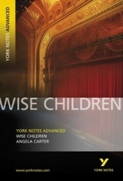 Wise Children: York Notes Advanced - everything you need to study and prepare for the 2025 and 2026 exams