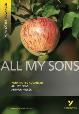 All My Sons: York Notes Advanced - everything you need to study and prepare for the 2025 and 2026 exams