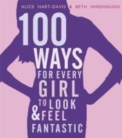 100 Ways for Every Girl to Look and Feel Fantastic