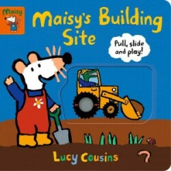 Maisy's Building Site: Pull, Slide and Play!