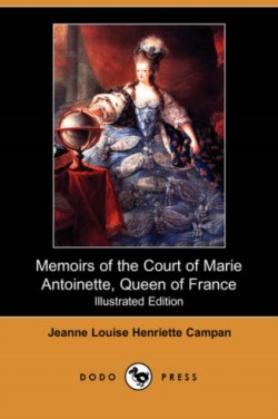 Memoirs of the Court of Marie Antoinette, Queen of France (Illustrated Edition) (Dodo Press)