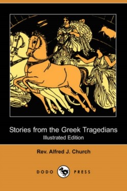 Stories from the Greek Tragedians (Illustrated Edition) (Dodo Press)