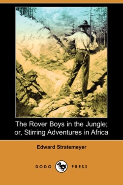 Rover Boys in the Jungle; Or, Stirring Adventures in Africa (Dodo Press)