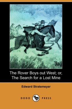 Rover Boys Out West; Or, the Search for a Lost Mine (Dodo Press)