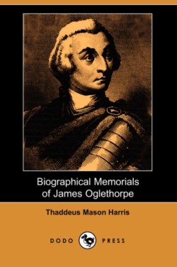 Biographical Memorials of James Oglethorpe (Dodo Press)