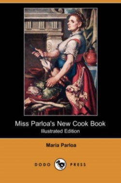 Miss Parloa's New Cook Book (Illustrated Edition) (Dodo Press)