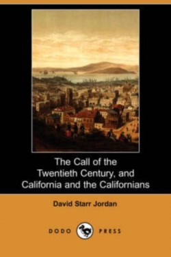 Call of the Twentieth Century, and California and the Californians (Dodo Press)