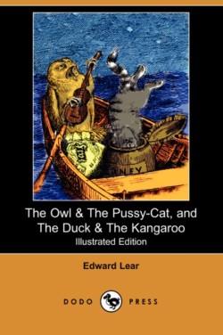 Owl & the Pussy-Cat, and the Duck & the Kangaroo (Illustrated Edition) (Dodo Press)