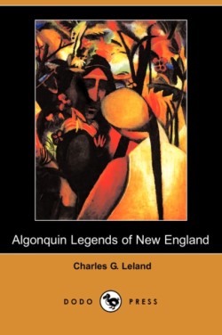 Algonquin Legends of New England (Dodo Press)