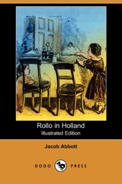 Rollo in Holland (Illustrated Edition) (Dodo Press)