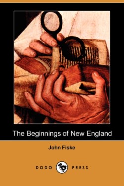 Beginnings of New England (Dodo Press)