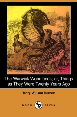 Warwick Woodlands; Or, Things as They Were Twenty Years Ago (Illustrated Edition) (Dodo Press)