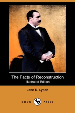 Facts of Reconstruction (Illustrated Edition) (Dodo Press)