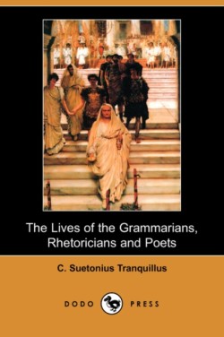 Lives of the Grammarians, Rhetoricians and Poets (Dodo Press)
