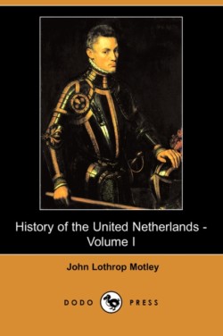 History of the United Netherlands - Volume I (Dodo Press)