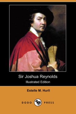 Sir Joshua Reynolds (Illustrated Edition) (Dodo Press)