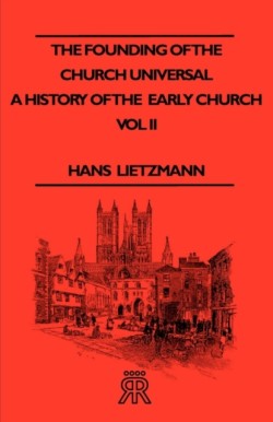 Founding Of The Church Universal - A History Of The Early Church - Vol II