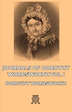 Journals Of Dorothy Wordsworth - Vol I