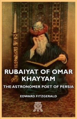 Rubaiyat Of Omar Khayyam - The Astronomer Poet Of Persia