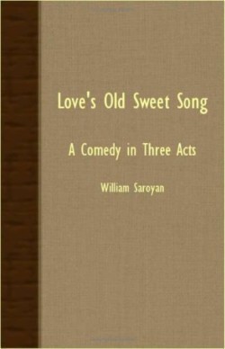 Love's Old Sweet Song - A Comedy In Three Acts