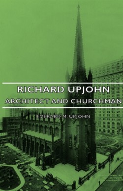 Richard Upjohn - Architect And Churchman