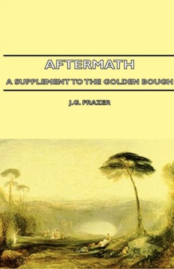 Aftermath - A Supplement To The Golden Bough