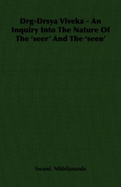 Drg-Drsya Viveka - An Inquiry Into The Nature Of The 'seer' And The 'seen'