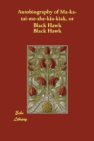 Autobiography of Ma-ka-tai-me-she-kia-kiak, or Black Hawk