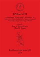 BABAO 2004 Proceedings of the 6th Annual Conference of the British Association for Biological Anthropology and Osteoarchaeology University of Bristol