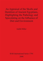 Appraisal of the Skulls and Dentition of Ancient Egyptians Highlighting the Pathology and Speculating on the Influence of Diet and Environment